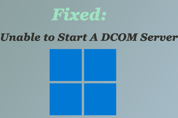 Fix: Unable to Start A DCOM Server in Windows 10/11?