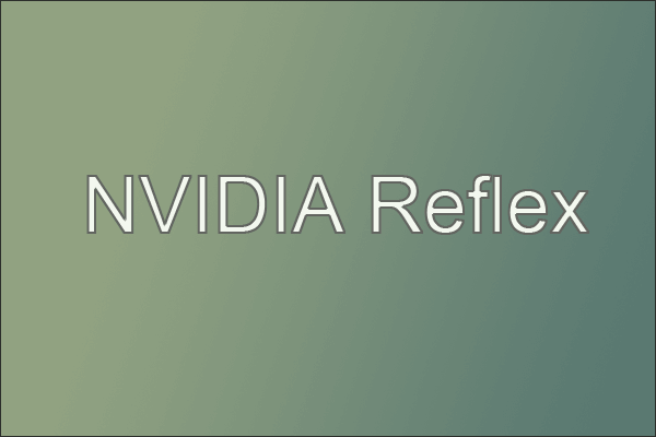 Try NVIDIA Reflex to Better Gameplay Experience [Full Guide]