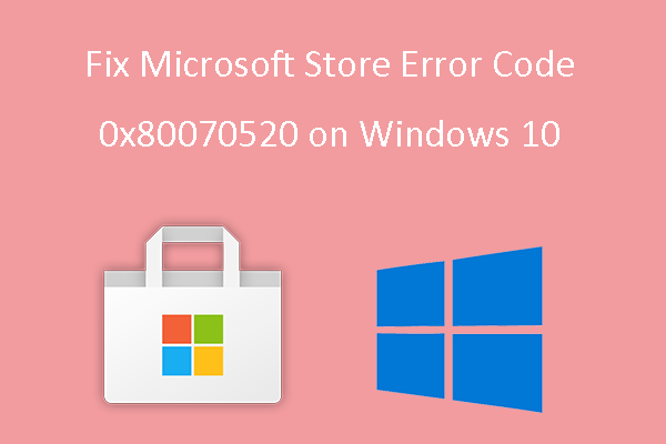 How to Fix Microsoft Store Error Code 0x80070520 on Windows 10?