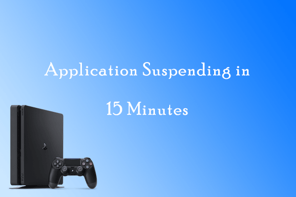 How to Solve: Application Suspending in 15 Minutes PS4 – 6 Fixes