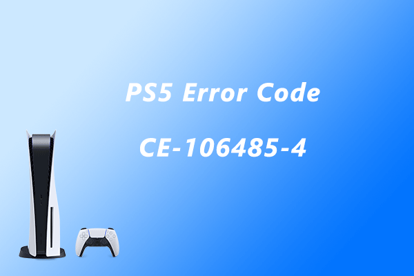 Are You Bothered by PS5 Error Code CE-106485-4? Here Are 6 Fixes