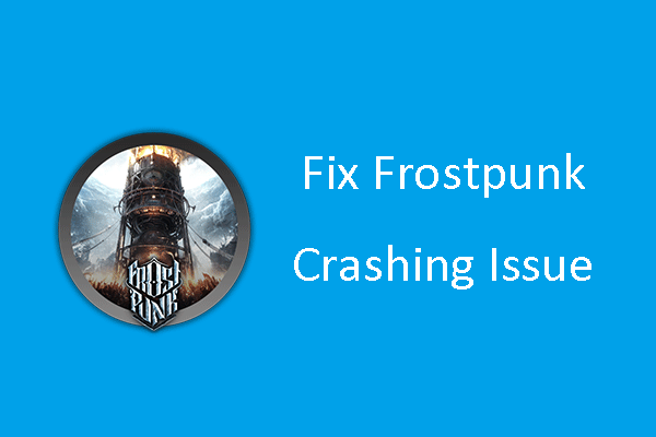 How to Fix Frostpunk Crashing Issue on PC? Here Are 4 Methods!