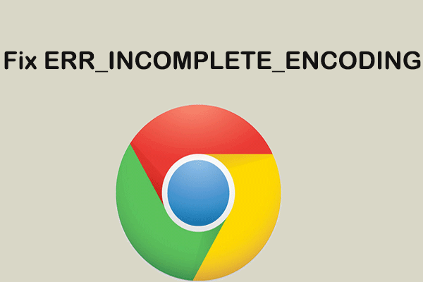 How to Fix ERR_INCOMPLETE_ENCODING in Chrome?