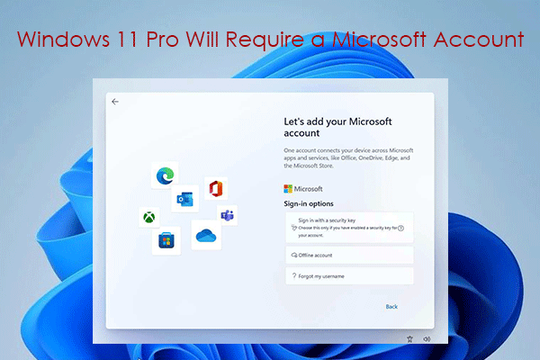 Windows 11 Pro Will Require a Microsoft Account During Setup