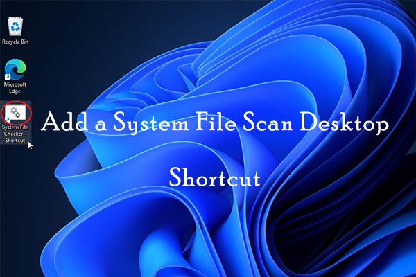 How to Add a System File Scan Desktop Shortcut on Windows 11/10