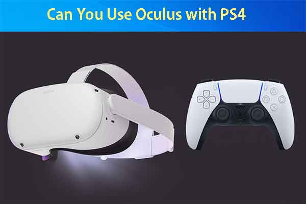 Can You Use Oculus Quest with PS4? Find the Answer from This Post