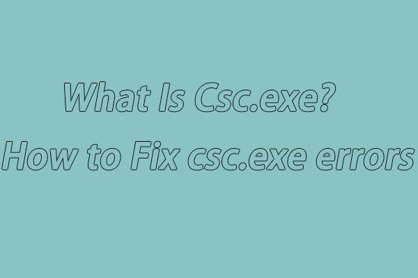What Is Csc.exe & How to Fix Csc.exe Errors in Windows 10?