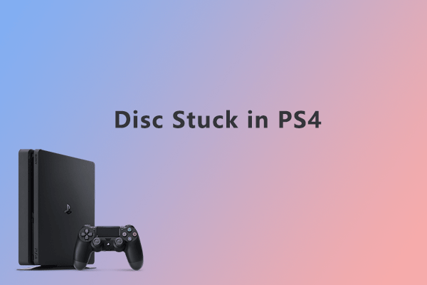 Disc Stuck in PS4? Here Is How to Manually Eject a Disc from PS4