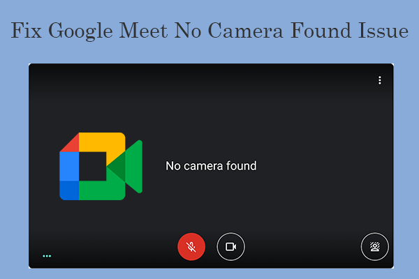 4 Ways to Fix Google Meet No Camera Found Issue on Windows PC