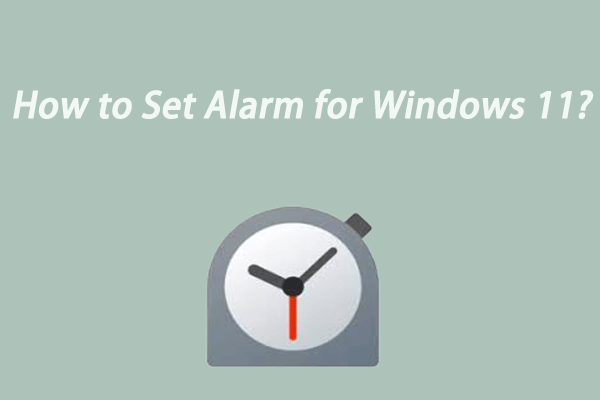 How to Set Alarm on Windows 11? Here Is the Detailed Tutorial