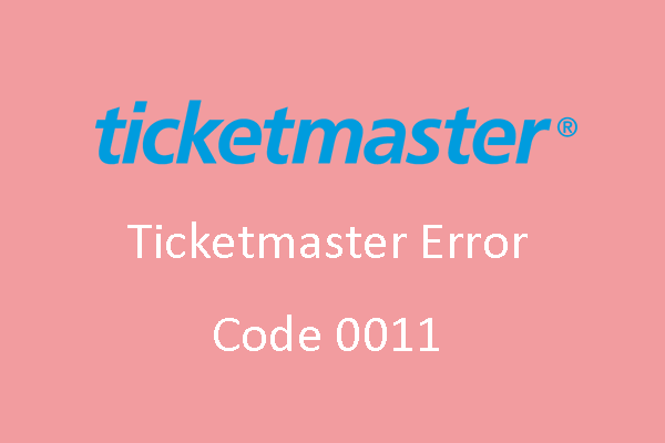 How to Fix Ticketmaster Error Code 0011? – Here Are 3 Methods!