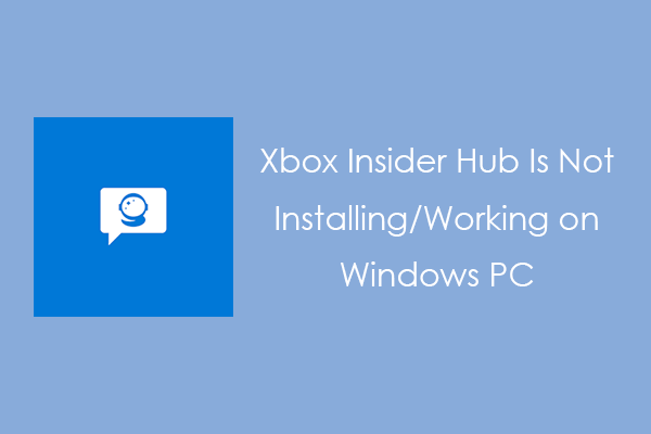 Fix Xbox Insider Hub Is Not Installing/Working on Windows PC