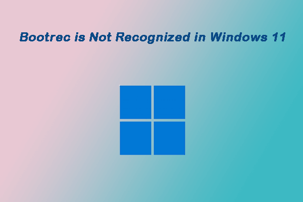 Bootrec Is Not Recognized in Windows 11? How to Fix It?