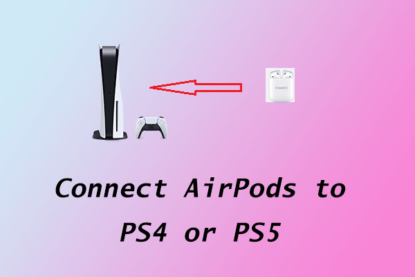 How to Connect AirPods to PS4 or PS5? Here Is the Tutorial