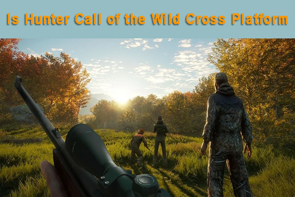 Is Hunter Call of the Wild Cross Platform? [PC, PS4, Xbox One]