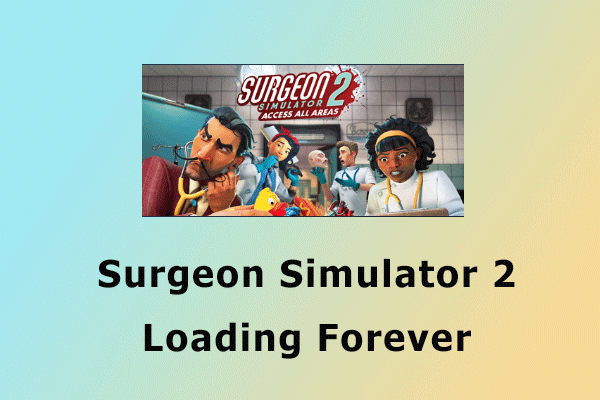 Surgeon Simulator 2 Loading Forever? Here Are the Fixes