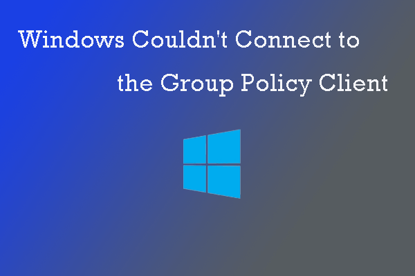 3 Methods to Windows Couldn’t Connect to the Group Policy Client