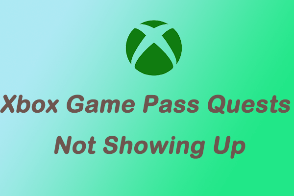 Xbox Game Pass Quests Not Showing Up? Go to Fix It!