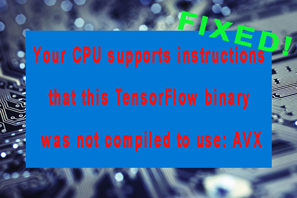 Your CPU Support Instructions This TensorFlow Not Use AVX [Fixed]