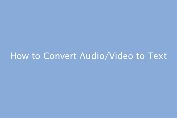 3 Best Audio to Text Converters [Audio/Video to Text]