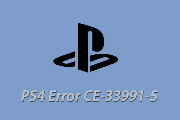 How to Fix the CE-33991-5 PS4 Error? Here Are 6 Solutions