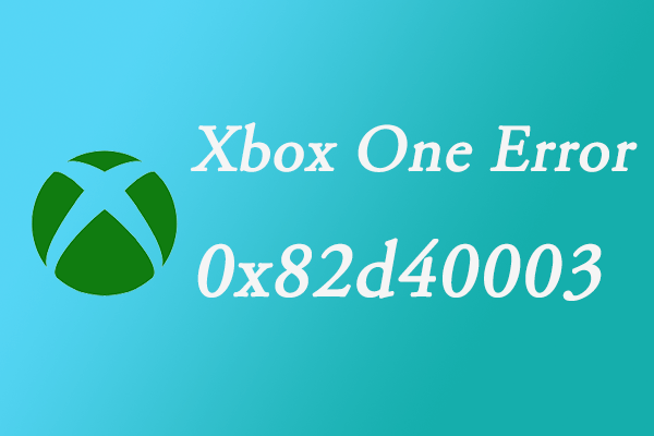 How to Fix Error 0x82d40003 on Xbox One When Launching a Game?