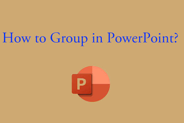 How to Group in PowerPoint? Top 3 Methods for You!