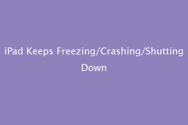 [5 Simple Solutions] iPad Keeps Freezing/Crashing/Shutting Down
