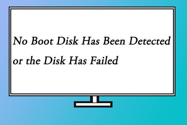 No Boot Disk Has Been Detected or the Disk Has Failed? Fix Now!