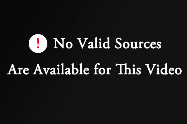 How to Fix “No Valid Sources Are Available for This Video”?