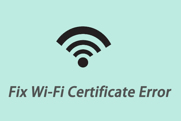 [Full Guide] How to Fix Wi-Fi Certificate Error on Windows 10/11