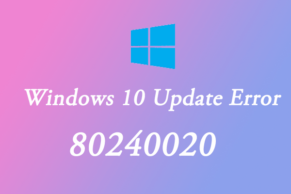 Available Methods to Fix Windows 10 Update Error 80240020