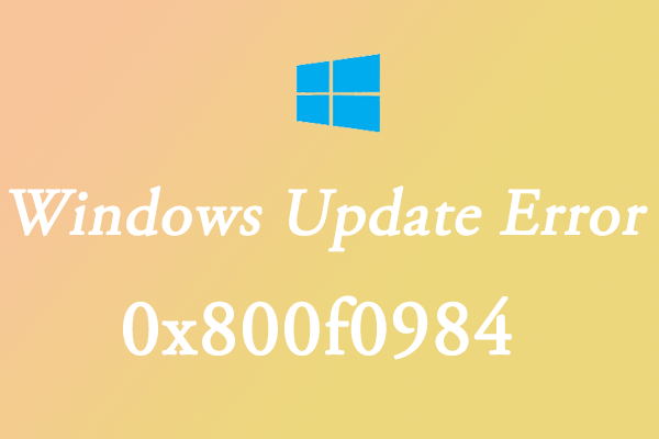 [Solved] Run into the Windows 10 Update Error 0x800f0984?