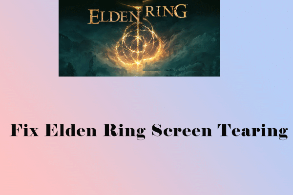 Are You Bothered by Elden Ring Screen Tearing? How to Fix It?