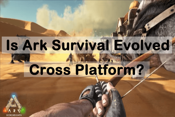 Is Ark: Survival Evolved Cross-platform? [PC, PS, Xbox, Mobile]