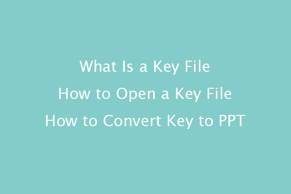 What Is a Key File | How to Open It | How to Convert Key to PPT