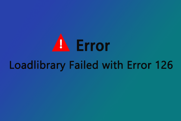 How to Fix: Loadlibrary Failed with Error 126 in Windows 10?