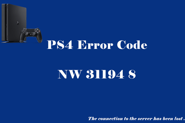 How to Solve PS4 Error Code NW 31194 8? Here Are 4 Fixes
