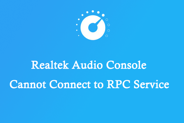 How to Fix “Realtek Audio Console Cannot Connect to RPC Service”?
