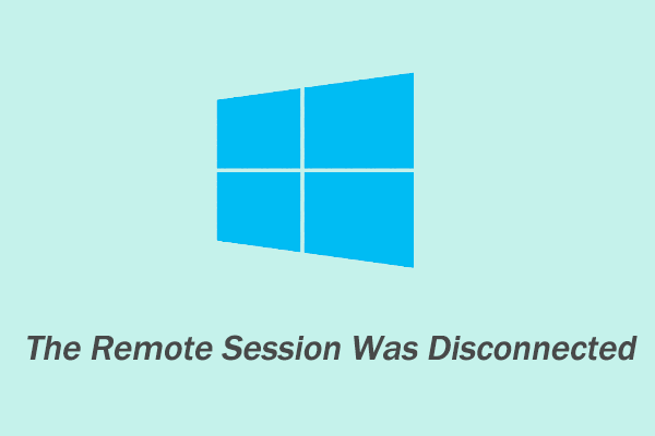 [Full Guide] The Remote Session Was Disconnected