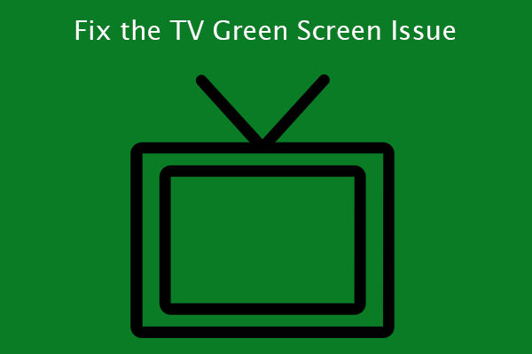 5 Ways to Fix the TV Green Screen Issue