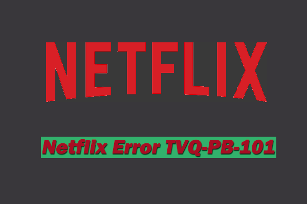 How to Fix Netflix Error TVQ-PB-101? Here Are the Top 5 Ways!