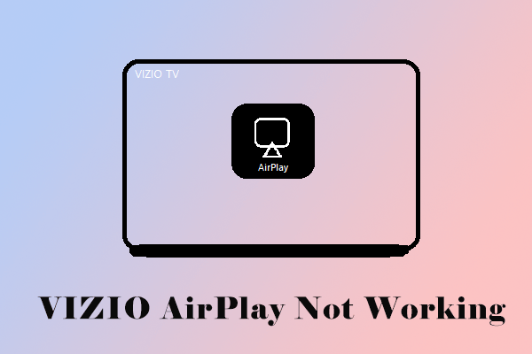 Why Is VIZIO AirPlay Not Working? How to Solve the Problem?