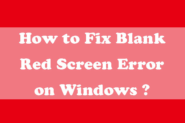 Blank Red Screen Error on Windows-How to Fix?