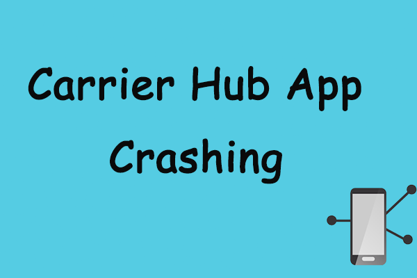 What Can You Do to Solve the “Carrier Hub App Crashing” Issue?