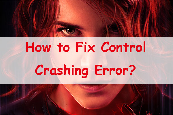 How to Fix Control Crashing on PC? Here’re Solutions!