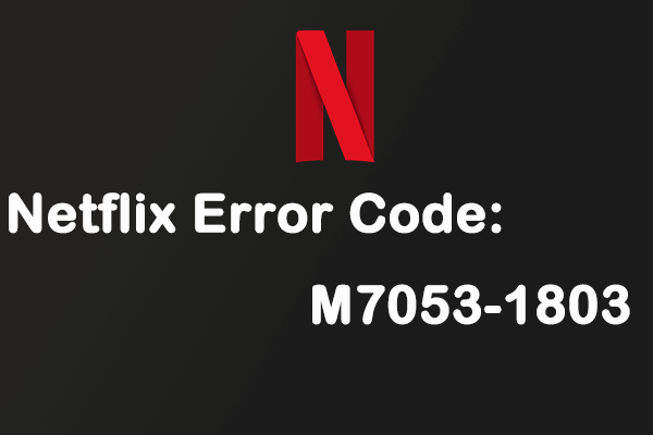 How to Fix Netflix Error Code: M7053-1803 on Google Chrome?