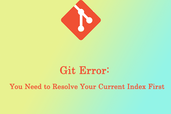 Fix Git Error: You Need to Resolve Your Current Index First Now!