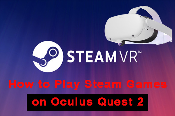 How to Play Steam Games on Oculus Quest 2 | Get the 3 Simple Ways