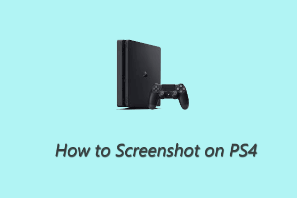 How to Take a Screenshot on PS4? [Full Guide]